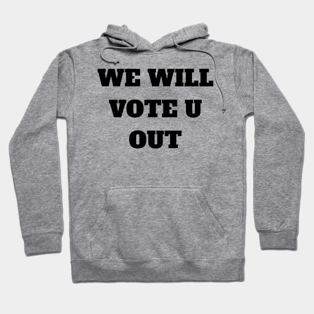 We will vote you out Hoodie by Eldorado Store